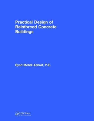 Practical Design of Reinforced Concrete Buildings by Mehdi Ashraf, Syed