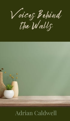 Voices Behind the Walls by Caldwell, Adrian