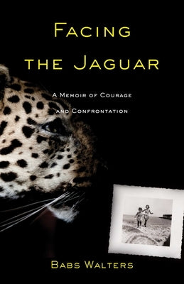 Facing the Jaguar: A Memoir of Courage and Confrontation by Walters, Babs