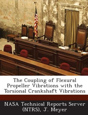 The Coupling of Flexural Propeller Vibrations with the Torsional Crankshaft Vibrations by Nasa Technical Reports Server (Ntrs)