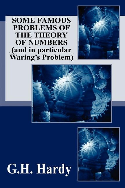 Some Famous Problems of the Theory of Numbers and in particular Waring's Problem by Hardy, G. H.