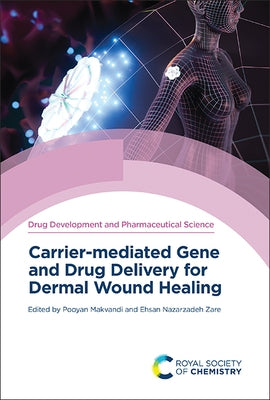 Carrier-Mediated Gene and Drug Delivery for Dermal Wound Healing by Makvandi, Pooyan