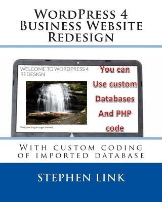 WordPress 4 Business Website Redesign: With custom coding of imported database by Link, Stephen