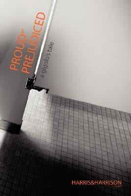 Proud & Prejudiced: A Gigolo's Tale by Harrison, Mike