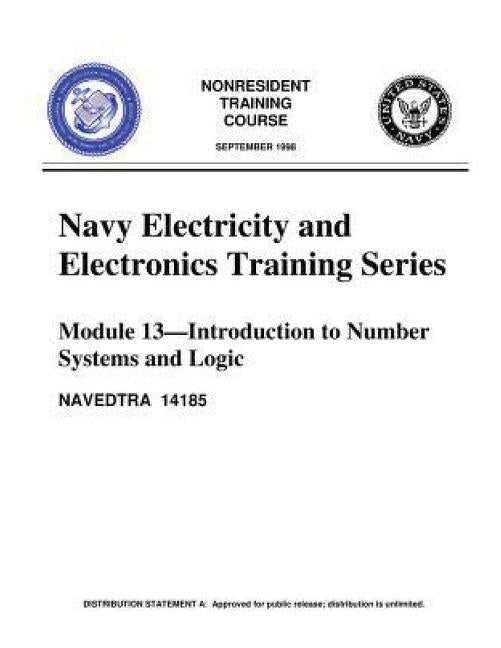 The Navy Electricity and Electronics Training Series: Module 13, by United S.Navy: Introduction To Number Systems And Logic by United States Navy