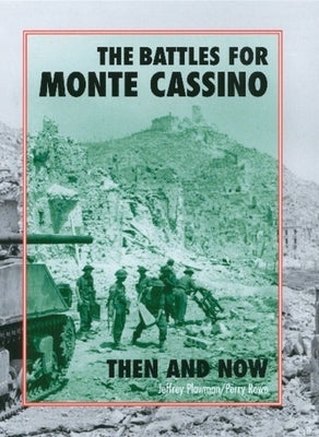 The Battles for Monte Cassino: Then and Now by Plowman, Jeffrey
