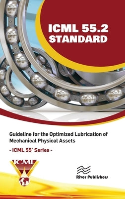 ICML 55.2 - Guideline for the Optimized Lubrication of Mechanical Physical Assets by The International Council for Machinery
