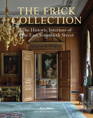 The Frick Collection: The Historic Interiors of One East Seventieth Street by Salomon, Xavier F.
