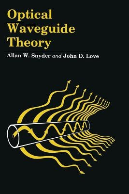 Optical Waveguide Theory by Snyder, A. W.