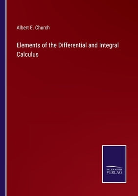 Elements of the Differential and Integral Calculus by Church, Albert E.