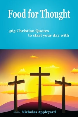 Food for Thought: 365 Christian Quotes to start your day with by Appleyard, Nicholas