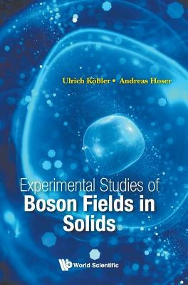 Experimental Studies of Boson Fields in Solids by Kobler, Ulrich