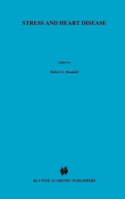 Stress and Heart Disease: Proceedings of the International Symposium on Stress and Heart Disease, June 26-29, 1984 Winnipeg, Canada by Beamish, R. E.