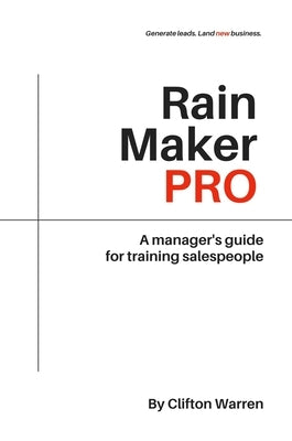 Rain Maker Pro: A Manager's Guide for Training Salespeople by Warren, Clifton
