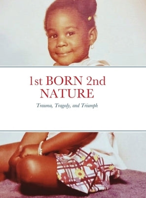 1st BORN 2nd NATURE: Trauma, Tragedy, and Triumph by Foreman, Tada