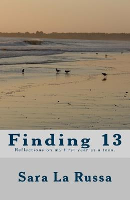 Finding 13: A poetry book written by a girl starting at age 13 for one year about becoming a teenager. by La Russa, Sara Jessica