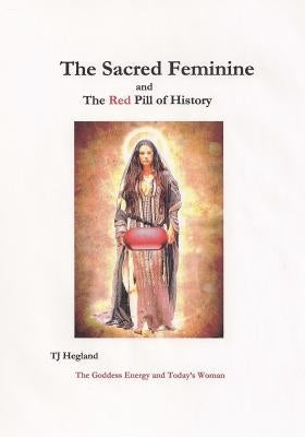 The Sacred Feminine by Hegland, T. J.