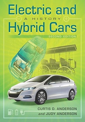 Electric and Hybrid Cars: A History, 2d ed. by Anderson, Curtis D.