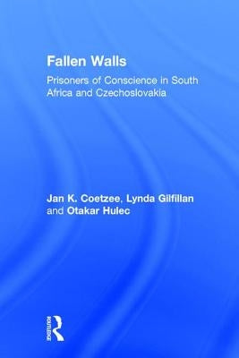 Fallen Walls: Prisoners of Conscience in South Africa and Czechoslovakia by Gilfillan, Lynda