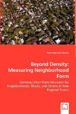 Beyond Density: Measuring Neighborhood Form by Owens, Peter Marshall