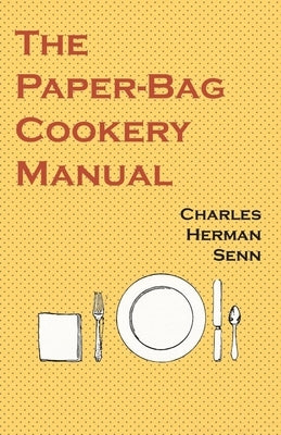 The Paper-Bag Cookery Manual by Senn, Charles Herman