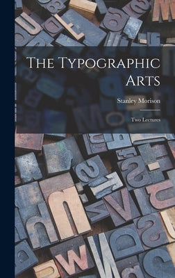 The Typographic Arts: Two Lectures by Morison, Stanley 1889-1967