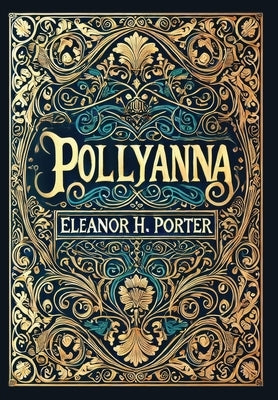 Pollyanna (Collector's Edition) (Laminated Hardback with Jacket) by Porter, Eleanor H.