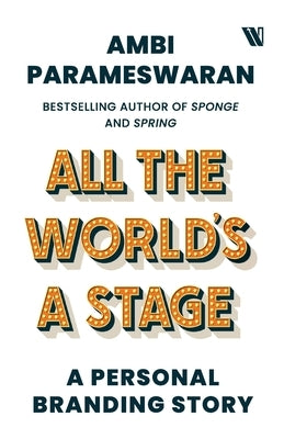 All The World's A Stage: A Personal Branding Story by Parameswaran, Ambi