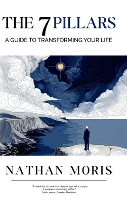 The 7 Pillars: A Guide to Transforming Your Life by Moris, Nathan