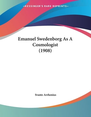 Emanuel Swedenborg As A Cosmologist (1908) by Arrhenius, Svante