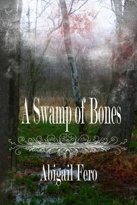 A Swamp of Bones: Book 1 by Fero, Abigail