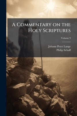 A Commentary on the Holy Scriptures: Critical, Doctrinal, and Homiletical; Volume 9 by Lange, Johann Peter