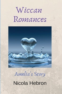 Wiccan Romances: Amelia's Story by Hebron, Nicola Louise