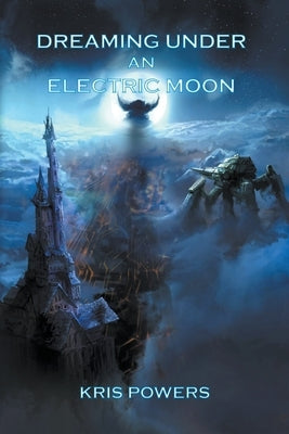 Dreaming Under an Electric Moon by Powers, Kris