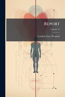 Report; Volume 72 by Guy's Hospital, London