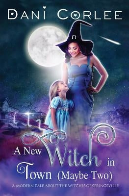 A New Witch in Town (Maybe Two) by Corlee, Dani