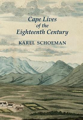 Cape Lives of the Eighteenth Century by Schoeman, Karel