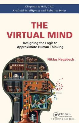 The Virtual Mind: Designing the Logic to Approximate Human Thinking by Hageback, Niklas