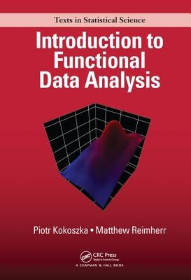 Introduction to Functional Data Analysis by Kokoszka, Piotr