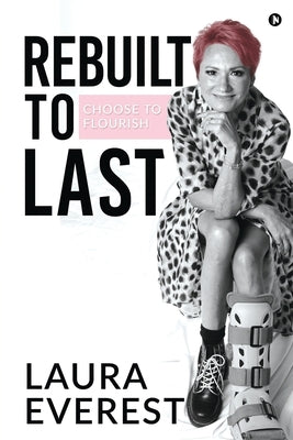 Rebuilt to Last: Choose to Flourish by Laura Everest