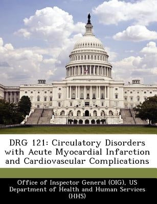 Drg 121: Circulatory Disorders with Acute Myocardial Infarction and Cardiovascular Complications by 
