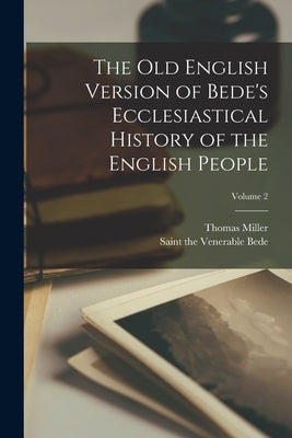 The Old English Version of Bede's Ecclesiastical History of the English People; Volume 2 by Bede, The Venerable Saint