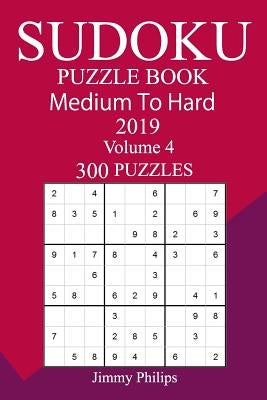 300 Medium to Hard Sudoku Puzzle Book 2019 by Philips, Jimmy