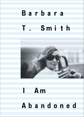 Barbara T. Smith: I Am Abandoned by Smith, Barbara T.