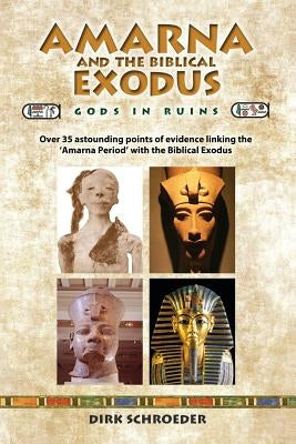 Amarna and the Biblical Exodus: Gods in Ruins by Schroeder, Dirk