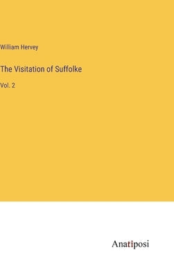 The Visitation of Suffolke: Vol. 2 by Hervey, William