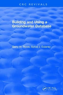 Building and Using a Groundwater Database by Rowe, Garry