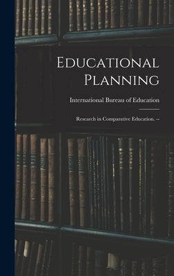 Educational Planning: Research in Comparative Education. -- by International Bureau of Education