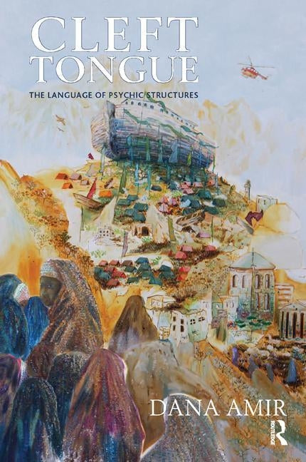 Cleft Tongue: The Language of Psychic Structures by Amir, Dana
