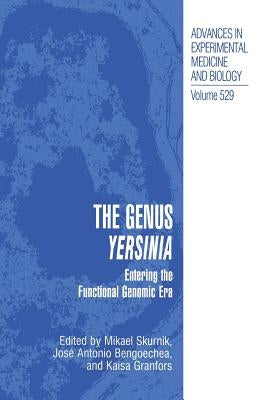 The Genus Yersinia: Entering the Functional Genomic Era by Skurnik, Mikael